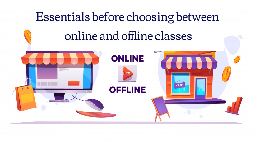 Essentialsbeforechoosingbetweenonlineandofflineclasses