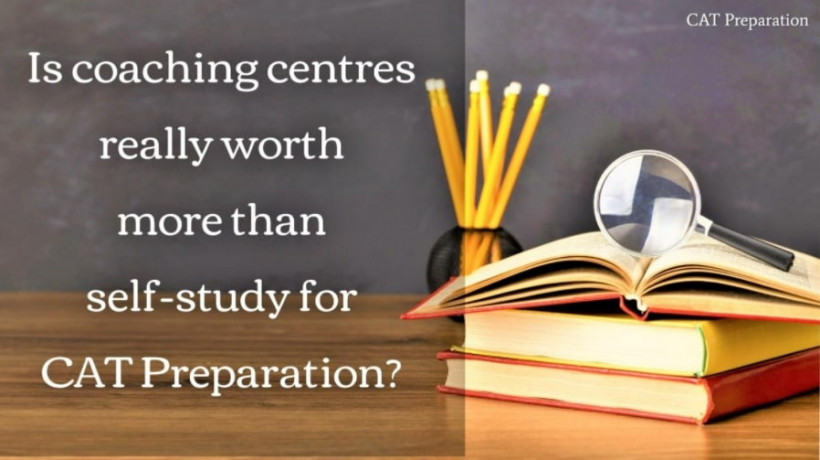 IscoachingcentresreallyworthmorethanselfstudyforCATPreparation