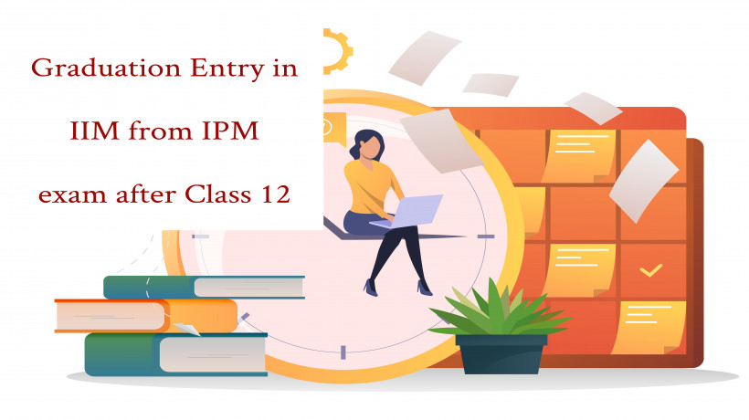 GraduationEntryinIIMfromIPMexamafterClass12
