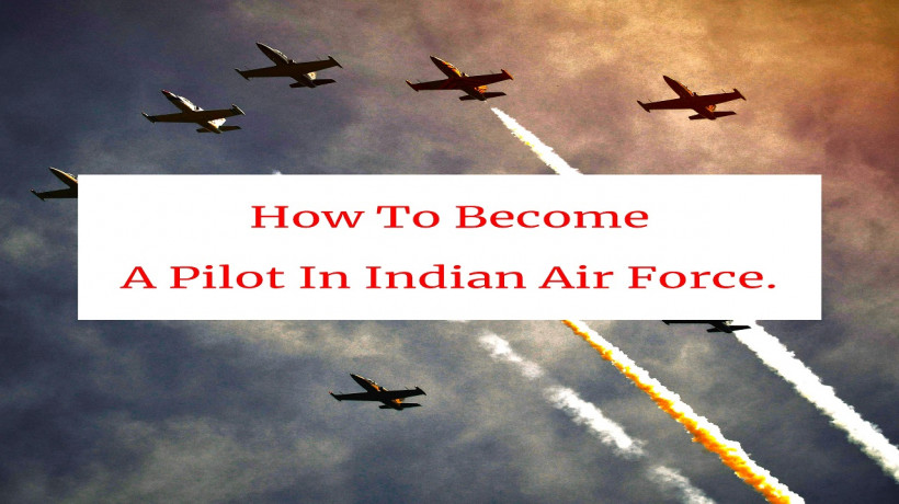 HowToBecomeAPilotInIndianAirForce