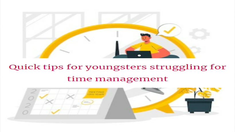 Quicktipsforyoungstersstrugglingfortimemanagement