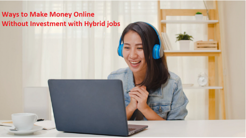 WaystoMakeMoneyOnlineWithoutInvestmentwithHybridjobs