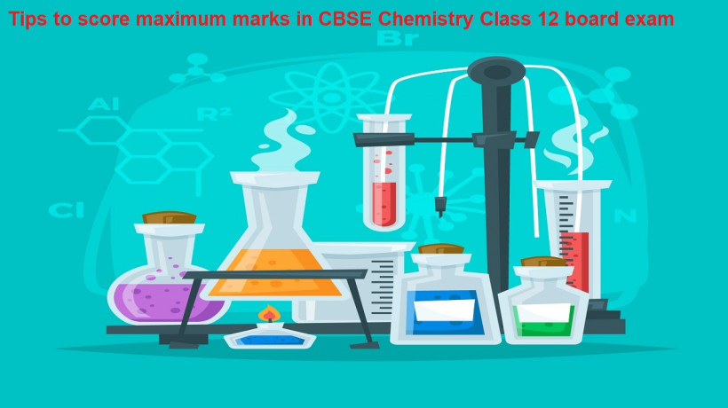 TipstoscoremaximummarksinCBSEChemistryClass12boardexam